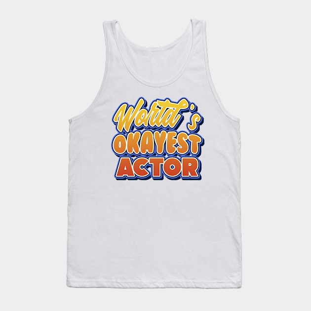 World's okayest actor. Perfect present for mother dad friend him or her Tank Top by SerenityByAlex